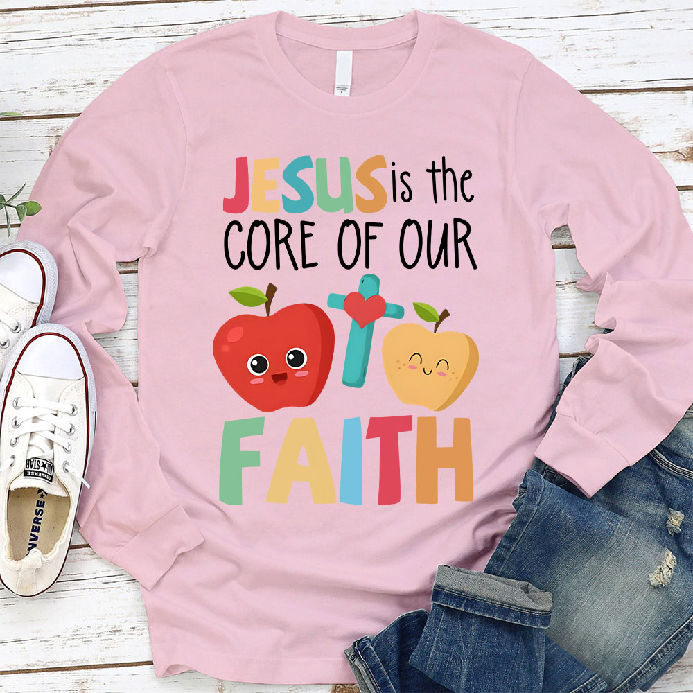 Jesus Is The Core Of Our Faith Christian Long Sleeve T-Shirt