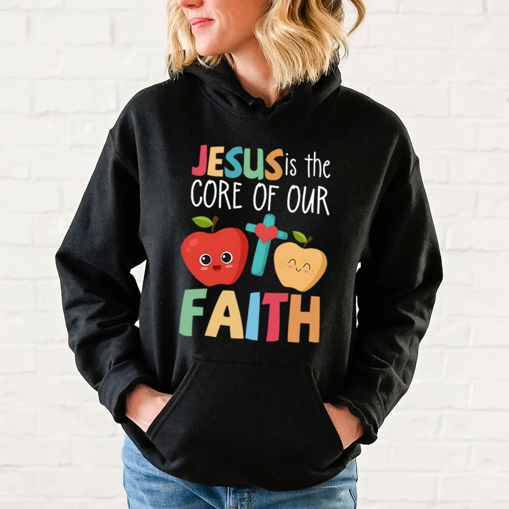 Jesus Is The Core Of Our Faith Christian Hoodie