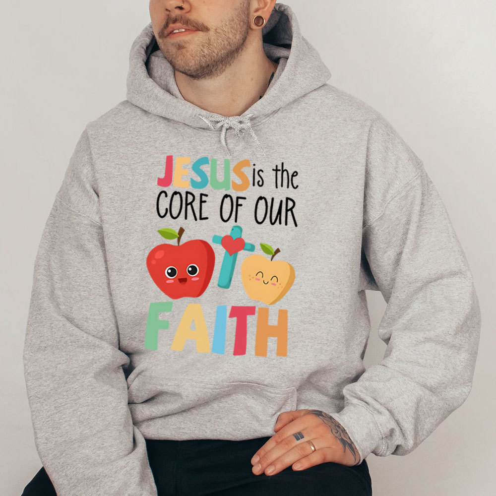 Jesus Is The Core Of Our Faith Christian Hoodie