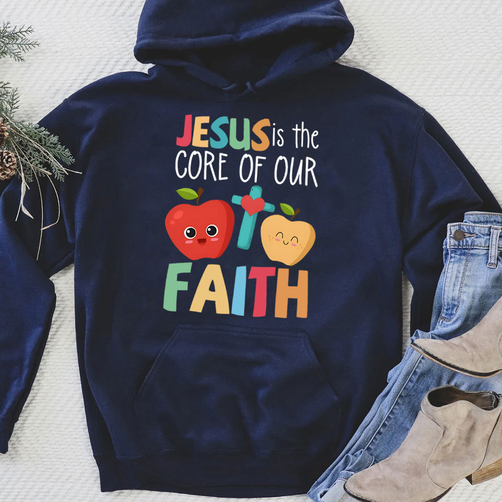 Jesus Is The Core Of Our Faith Christian Hoodie