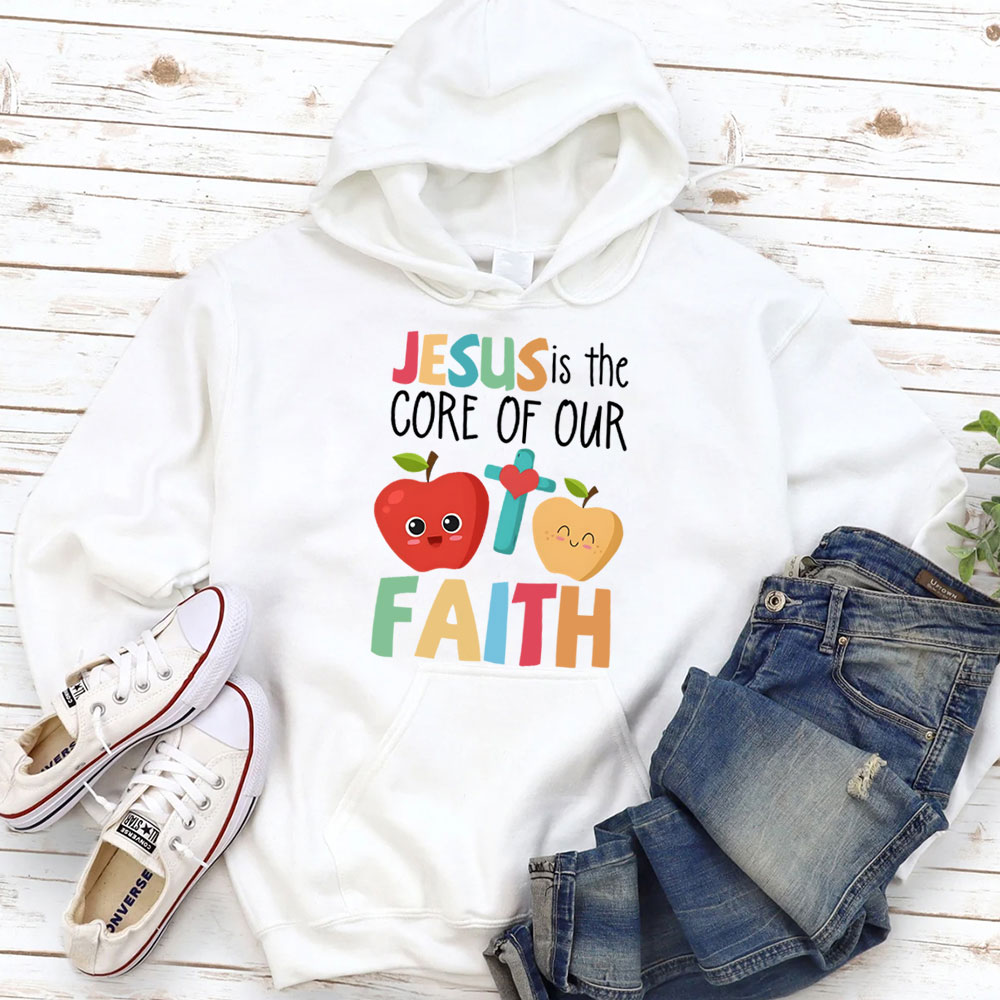 Jesus Is The Core Of Our Faith Christian Hoodie