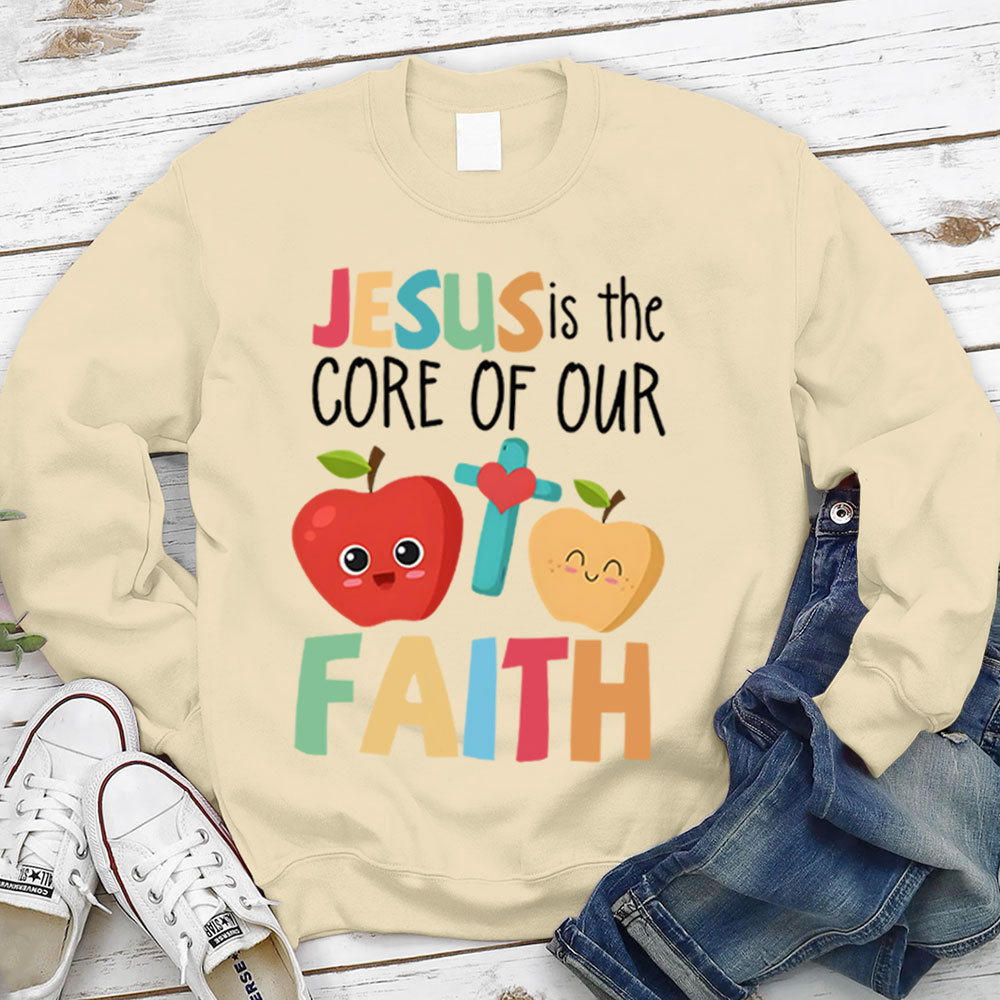 Jesus Is The Core Of Our Faith Christian Sweatshirt