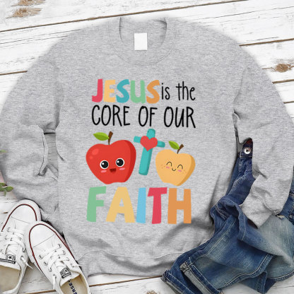 Jesus Is The Core Of Our Faith Christian Sweatshirt