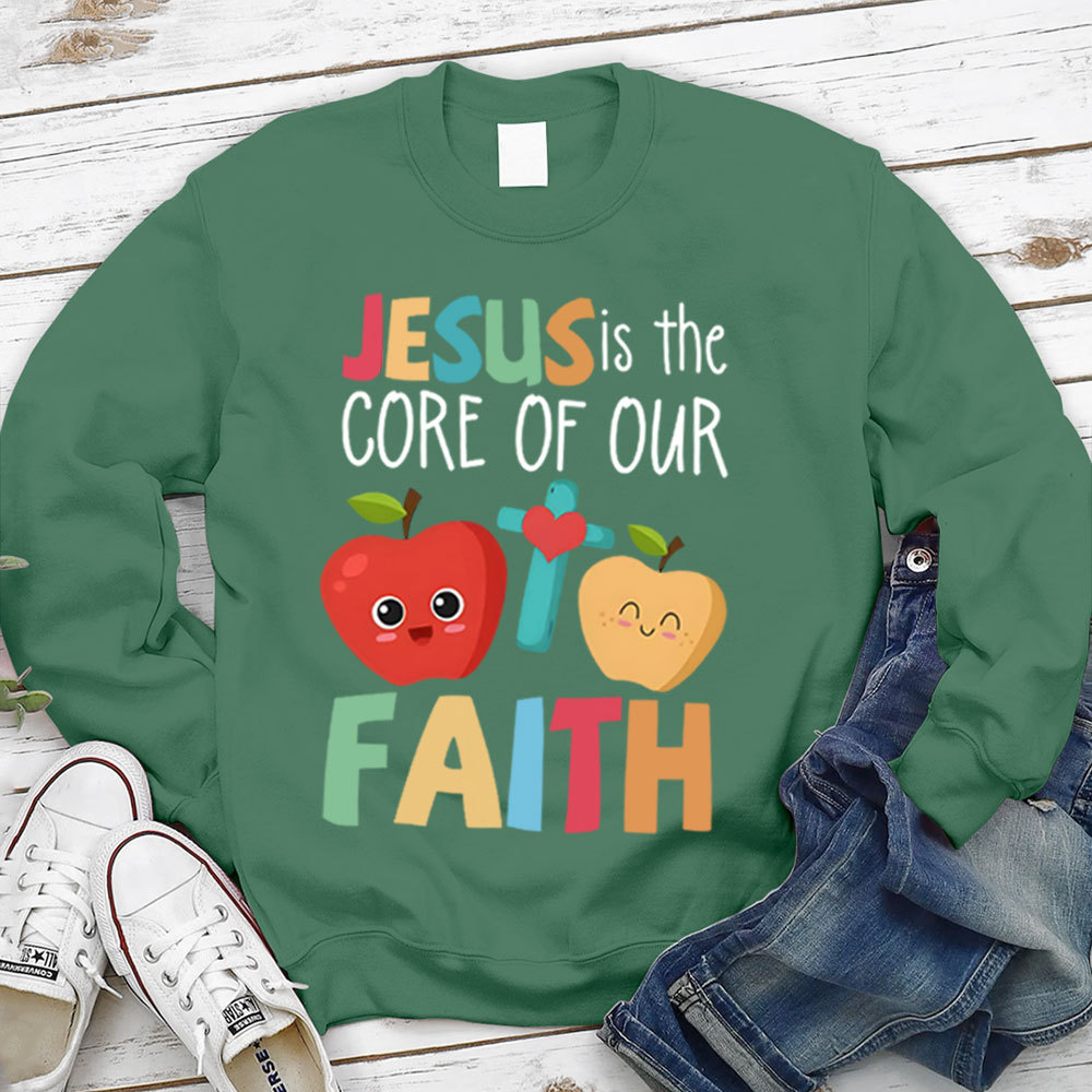 Jesus Is The Core Of Our Faith Christian Sweatshirt