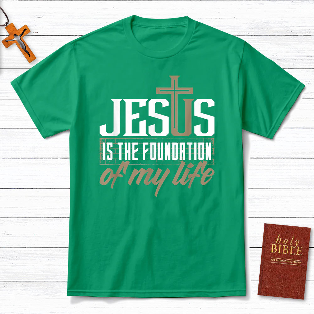 Jesus Is The  Foundation  Of My Life Christian T-Shirt