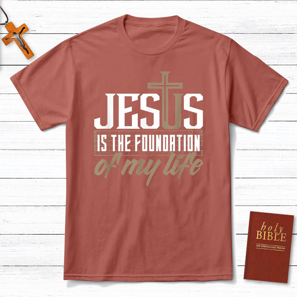 Jesus Is The  Foundation  Of My Life Christian T-Shirt