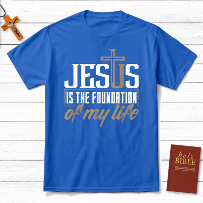 Jesus Is The  Foundation  Of My Life Christian T-Shirt
