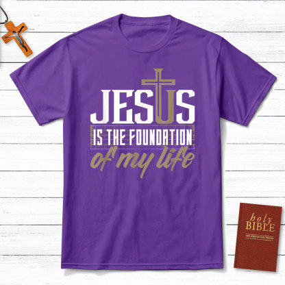 Jesus Is The  Foundation  Of My Life Christian T-Shirt