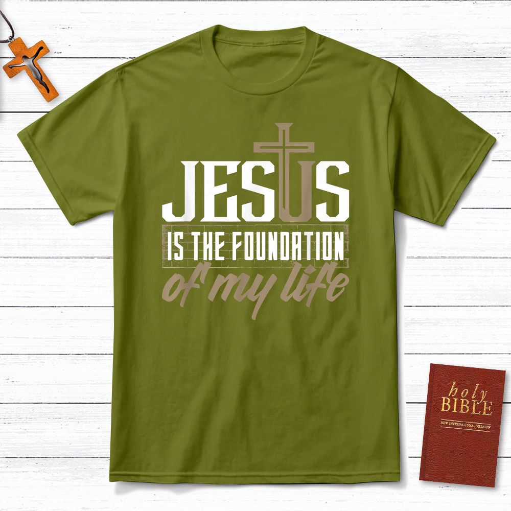Jesus Is The  Foundation  Of My Life Christian T-Shirt