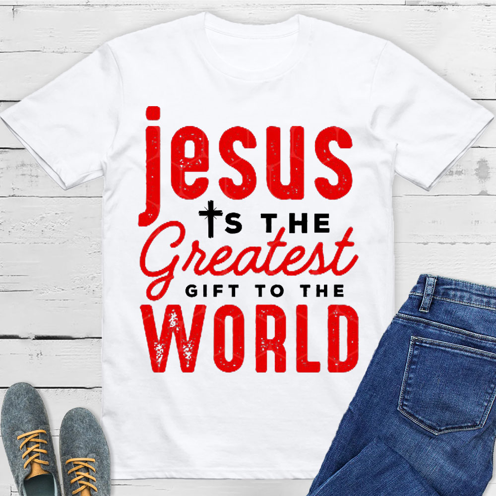 Jesus Is The Greatest Gift To The World Christian T-Shirt