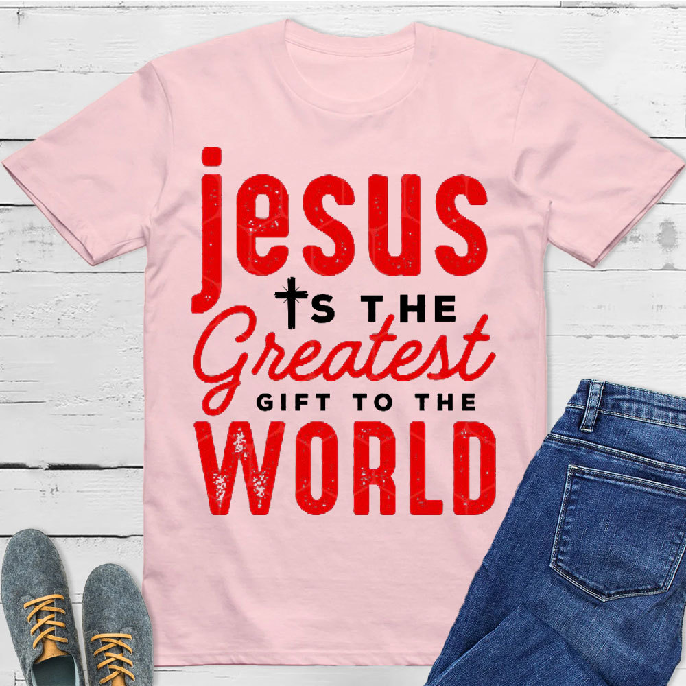 Jesus Is The Greatest Gift To The World Christian T-Shirt