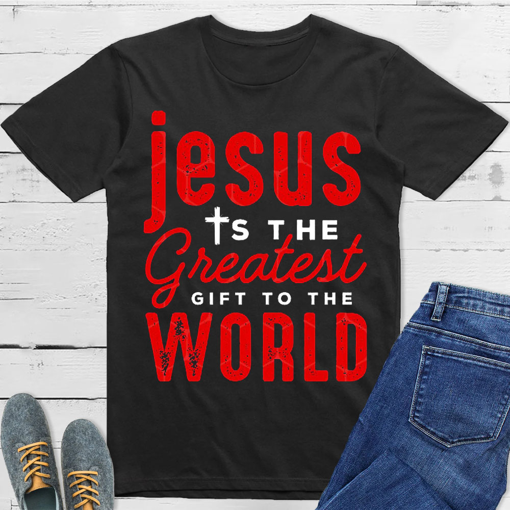 Jesus Is The Greatest Gift To The World Christian T-Shirt
