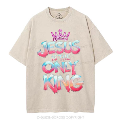 Jesus Is The Only King Christian Washed T-Shirt
