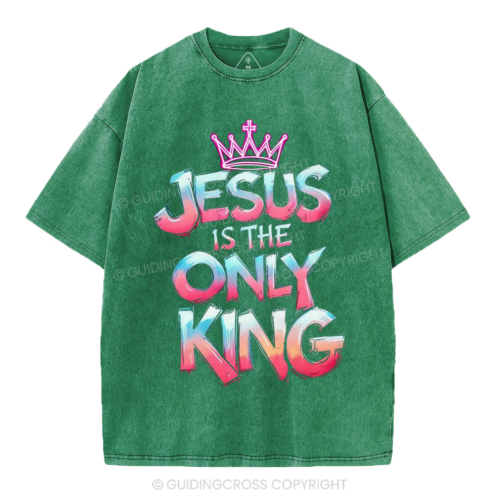 Jesus Is The Only King Christian Washed T-Shirt