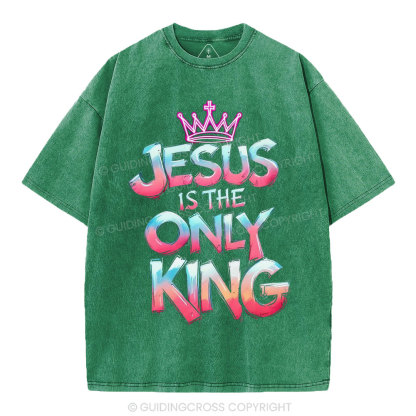 Jesus Is The Only King Christian Washed T-Shirt