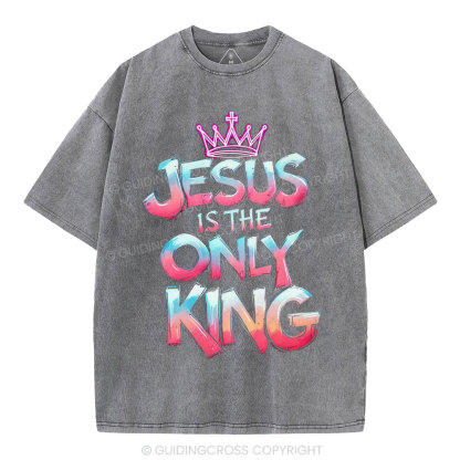 Jesus Is The Only King Christian Washed T-Shirt