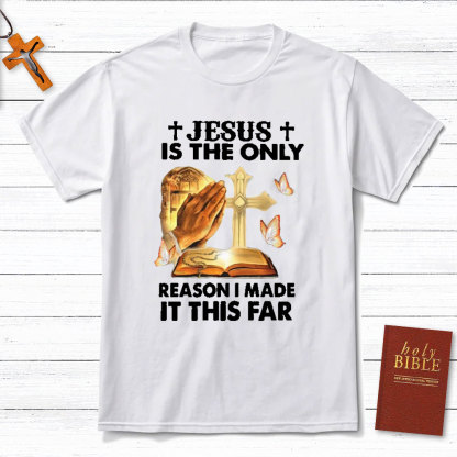 Jesus Is The Only Person I Made It This Far Christian T-Shirt