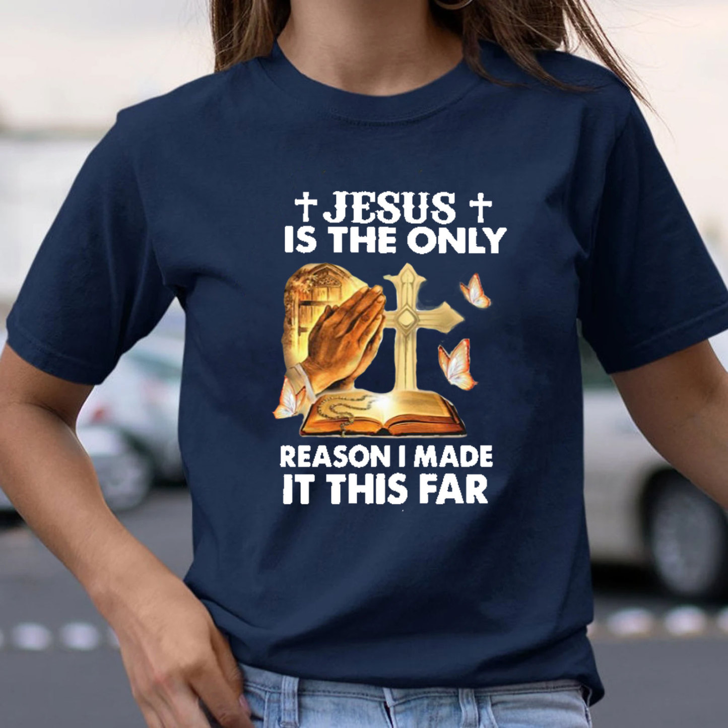 Jesus Is The Only Person I Made It This Far Christian T-Shirt
