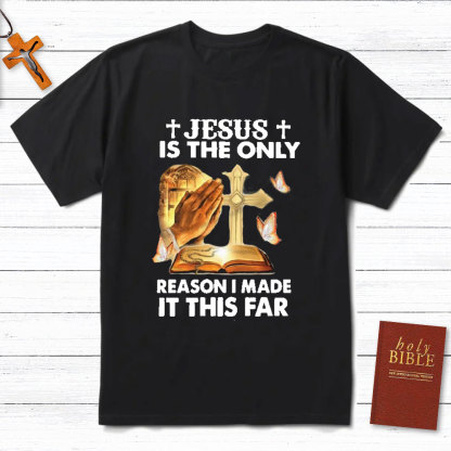 Jesus Is The Only Person I Made It This Far Christian T-Shirt