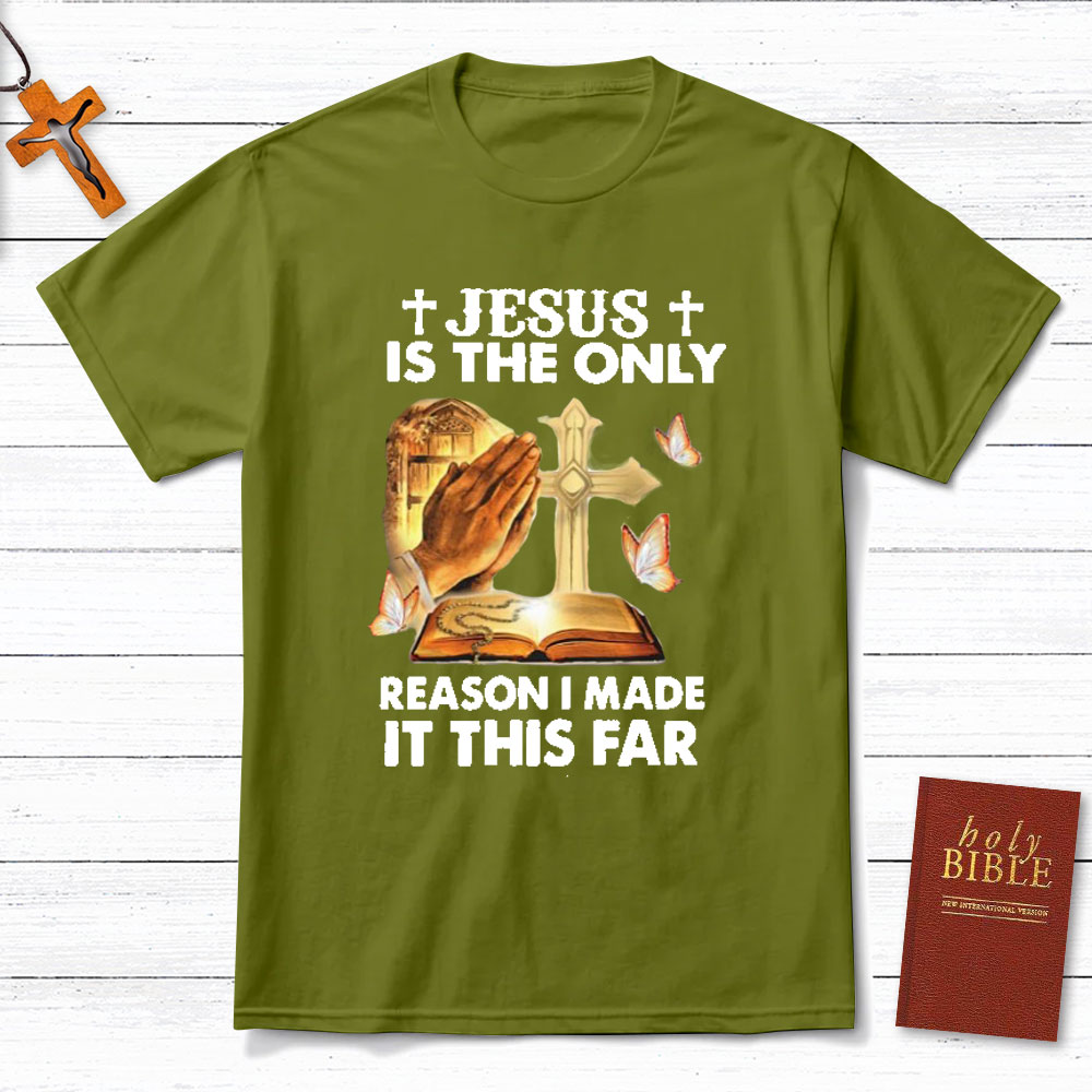 Jesus Is The Only Person I Made It This Far Christian T-Shirt