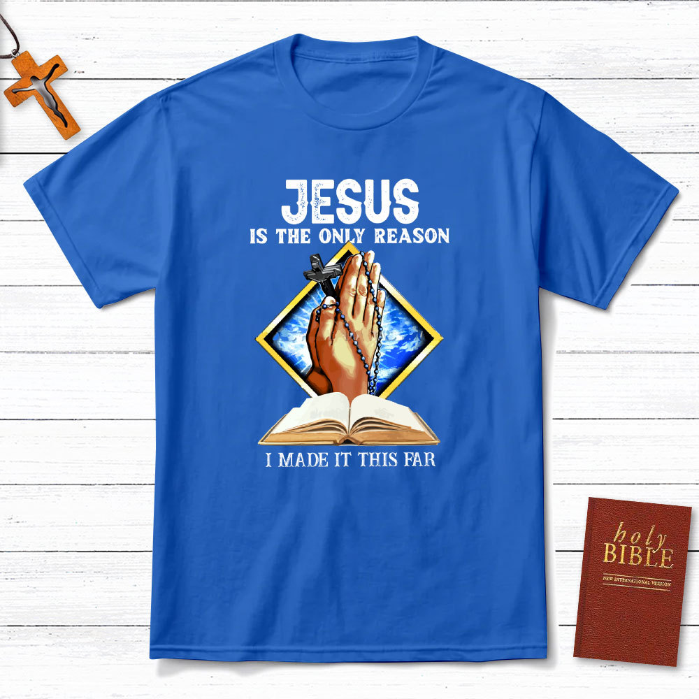 Jesus Is The Only Reason Christian T-Shirt