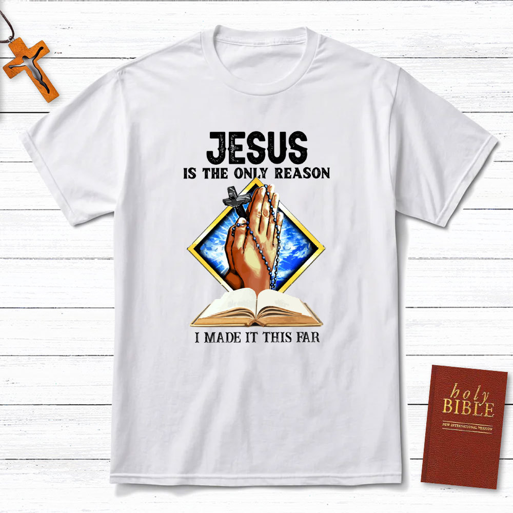 Jesus Is The Only Reason Christian T-Shirt