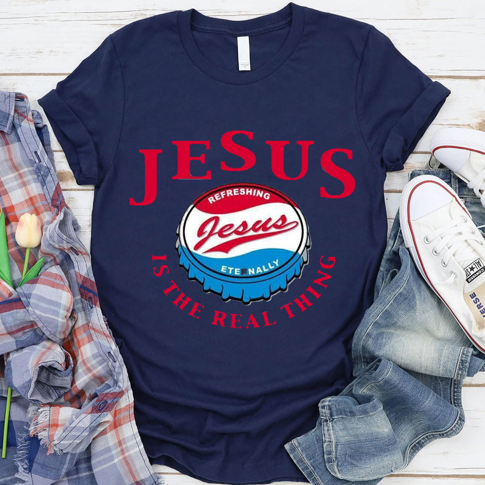 Jesus Is The Real Things Christian T-Shirt
