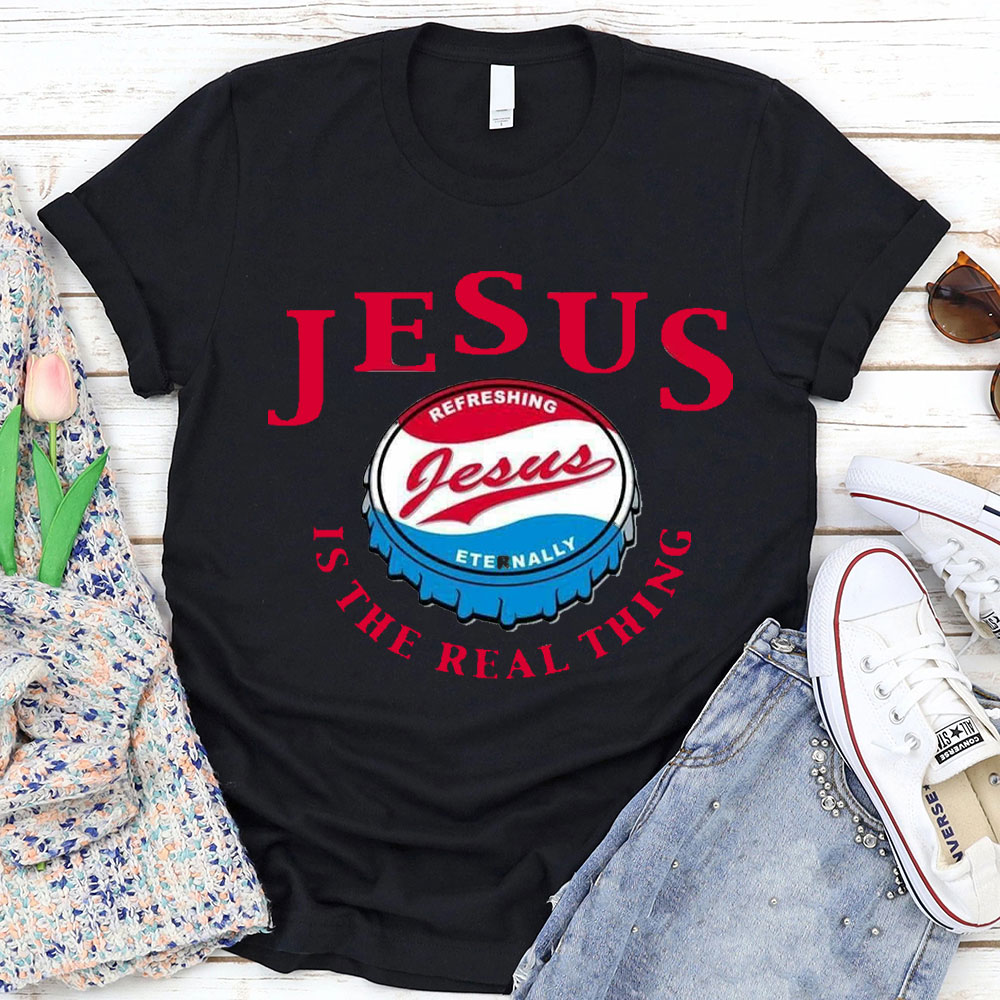 Jesus Is The Real Things Christian T-Shirt
