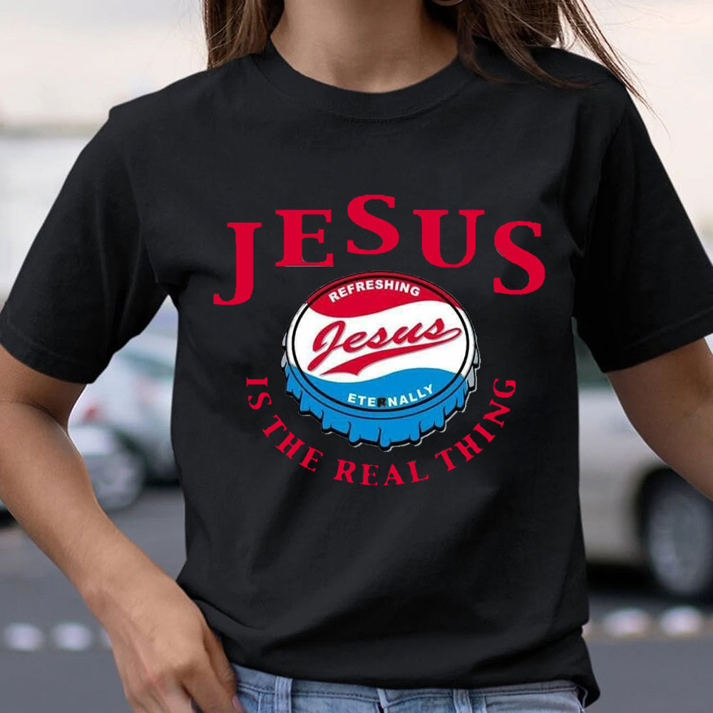 Jesus Is The Real Things Christian T-Shirt