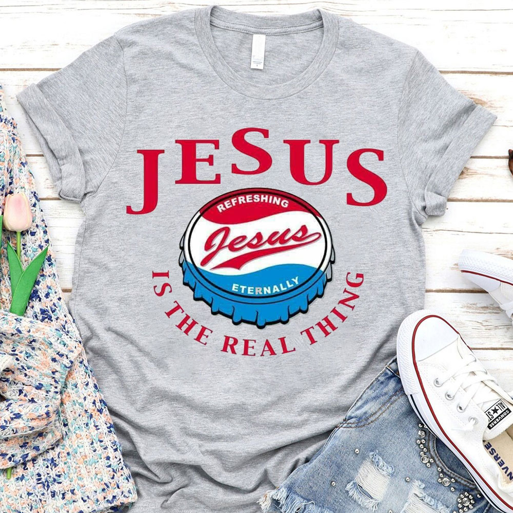 Jesus Is The Real Things Christian T-Shirt