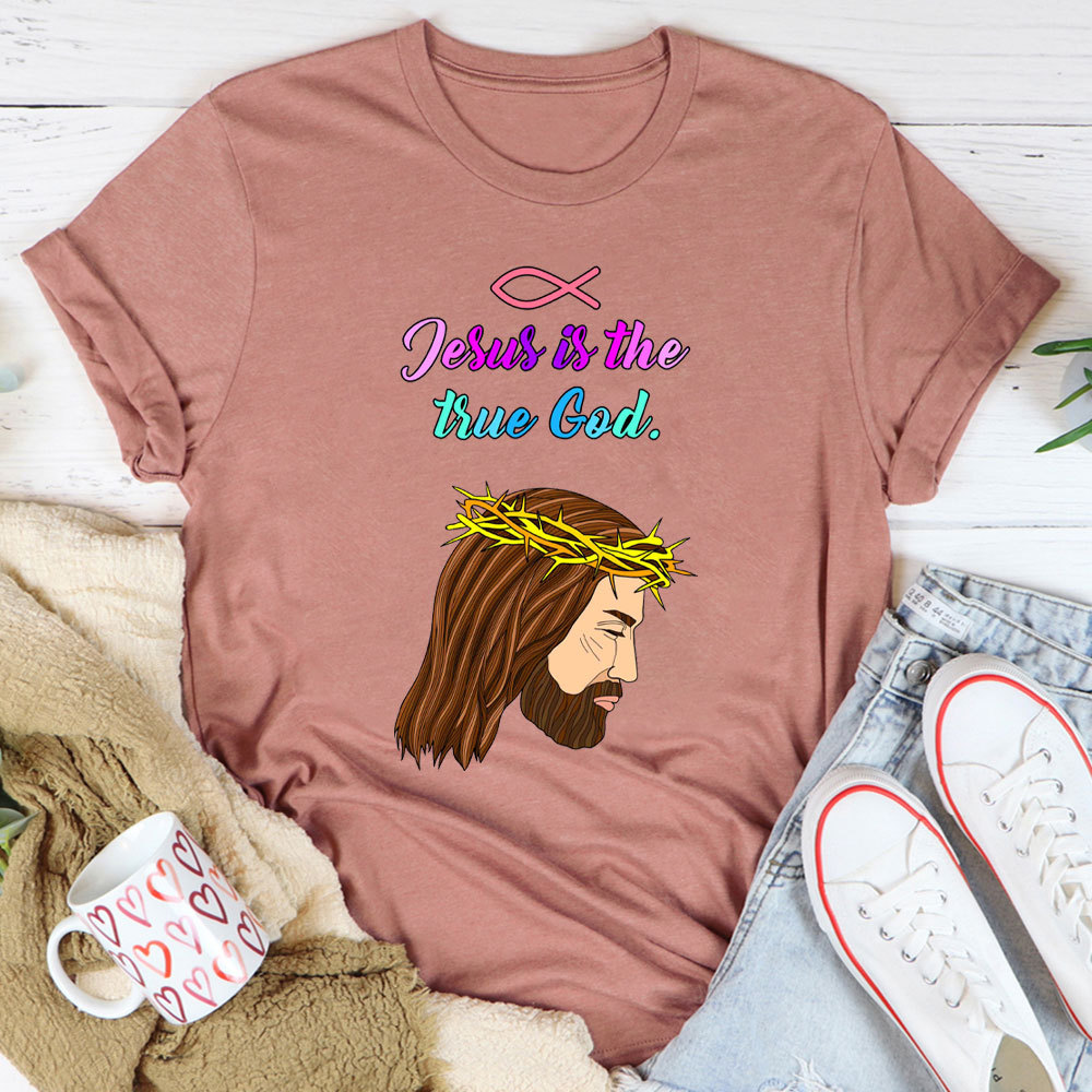 Jesus Is The True God Chraitian T-Shirt