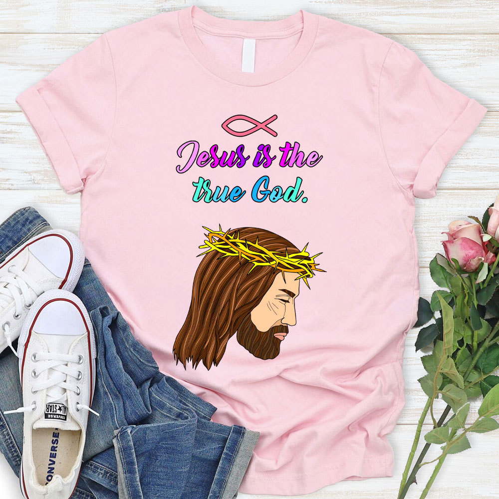 Jesus Is The True God Chraitian T-Shirt