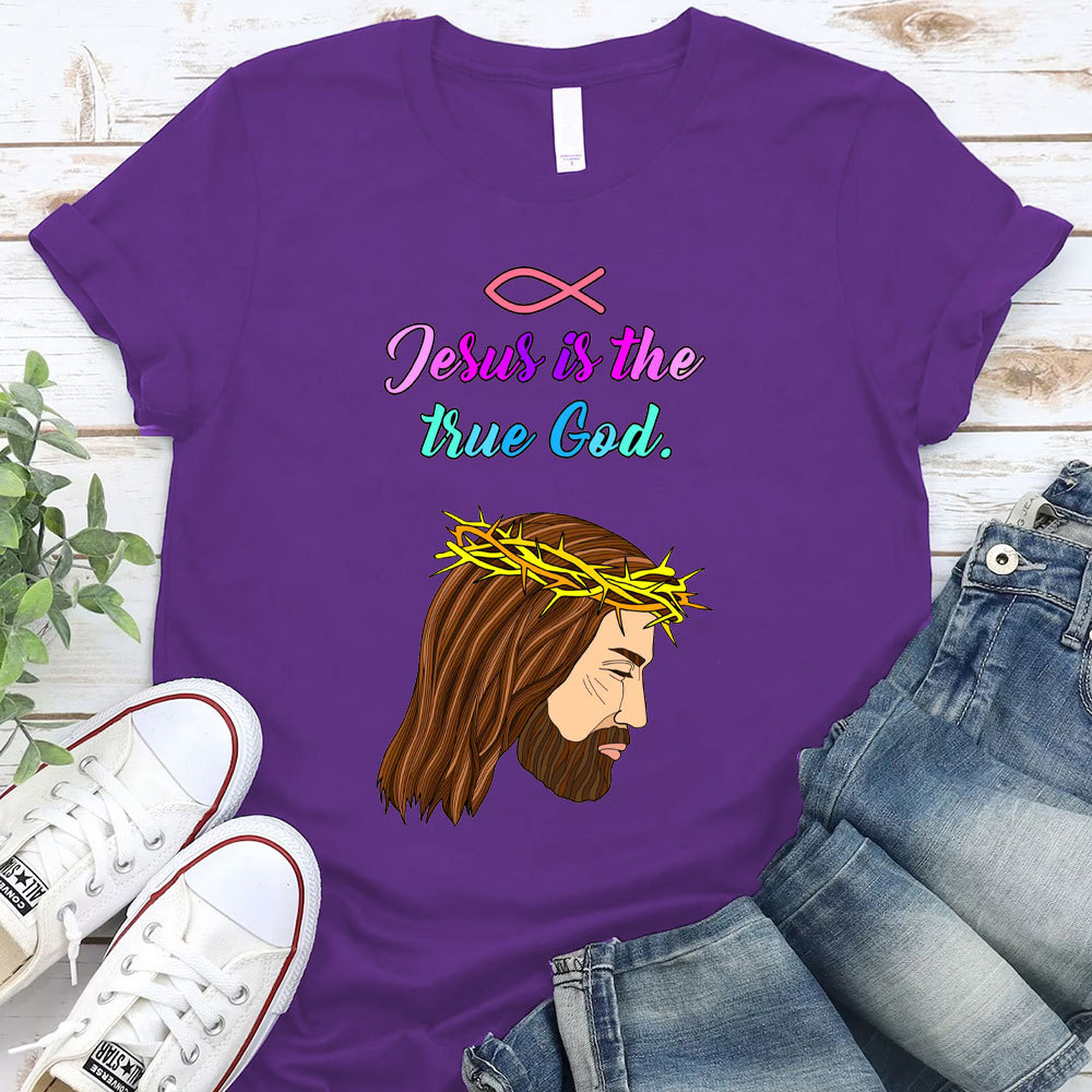 Jesus Is The True God Chraitian T-Shirt