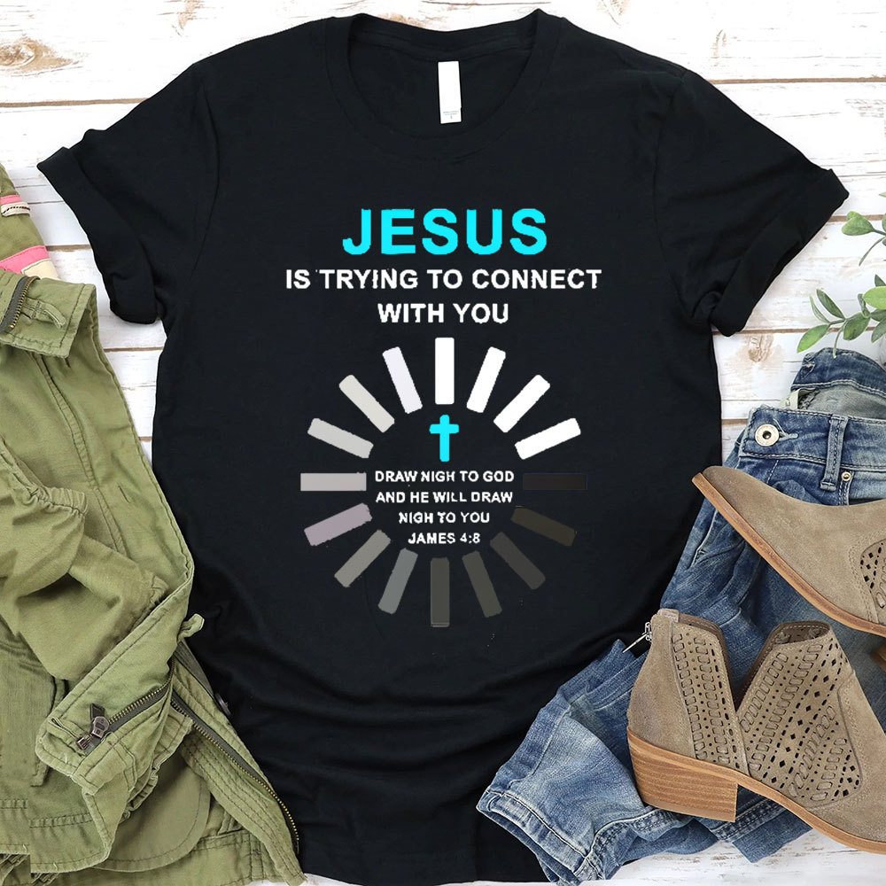 Jesus Is Trying To Connect With You Christian T-Shirt