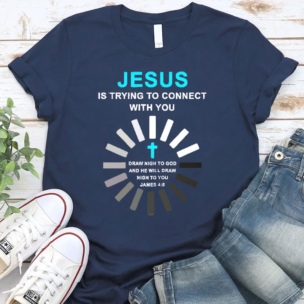 Jesus Is Trying To Connect With You Christian T-Shirt