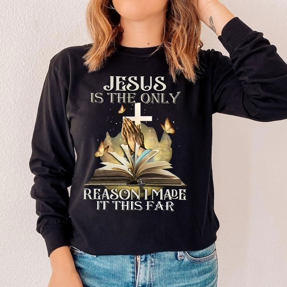 Jesus Is The Only Reason I Made It This Far Long Sleeve T-Shirt