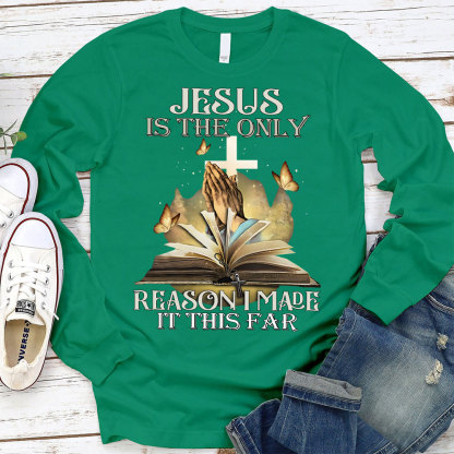 Jesus Is The Only Reason I Made It This Far Long Sleeve T-Shirt