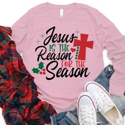 Jesus Is the Reason for the Season Christian Long Sleeve Christian