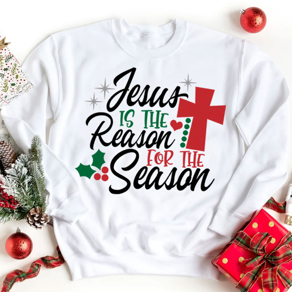 Jesus Is the Reason for the Season Christmas Sweatshirt