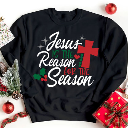 Jesus Is the Reason for the Season Christmas Sweatshirt