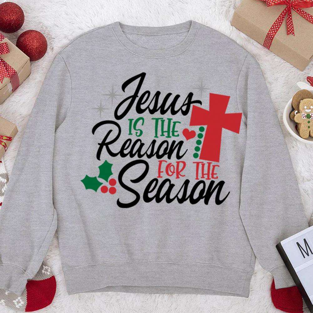Jesus Is the Reason for the Season Christmas Sweatshirt