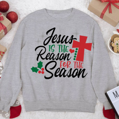 Jesus Is the Reason for the Season Christmas Sweatshirt
