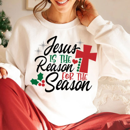 Jesus Is the Reason for the Season Christmas Sweatshirt