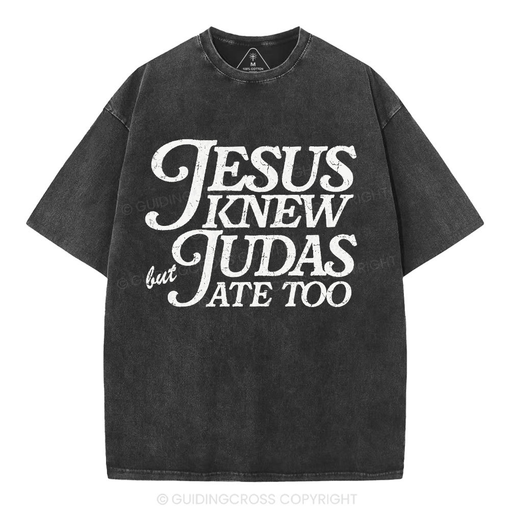 Jesus Knew But Judas Ate Too Christian Washed T-Shirt