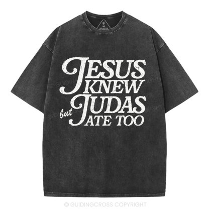 Jesus Knew But Judas Ate Too Christian Washed T-Shirt