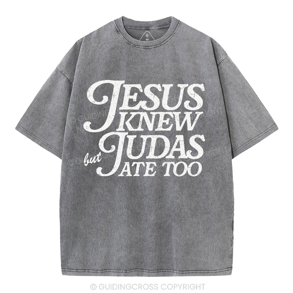 Jesus Knew But Judas Ate Too Christian Washed T-Shirt