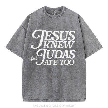 Jesus Knew But Judas Ate Too Christian Washed T-Shirt