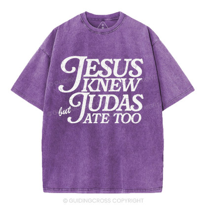 Jesus Knew But Judas Ate Too Christian Washed T-Shirt