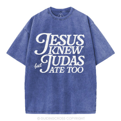 Jesus Knew But Judas Ate Too Christian Washed T-Shirt
