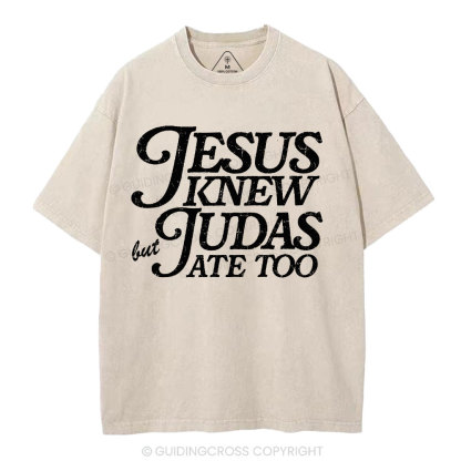 Jesus Knew But Judas Ate Too Christian Washed T-Shirt